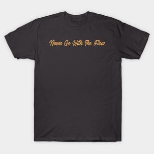 Never go with the flow, swimming design v1 T-Shirt